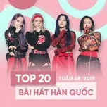 Top 20 Bài Hát Hàn Quốc Tuần 48/2019