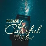 Please Be Careful With My Heart