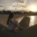 Vô Tình Lạc Mất Anh