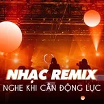 Nhạc Remix Nghe Khi Cần Động Lực
