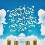 Anh Không Thích Thế Giới Này, Anh Chỉ Thích Em