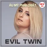 Evil Twin - Âu Mỹ Phải Chất