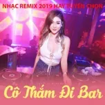 Cô Thắm Đi Bar - Nhạc Remix Hay 2019 Tuyển Chọn