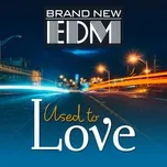 Brand New EDM - Used To Love