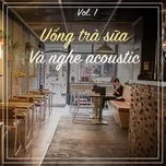 Uống Trà Sữa Và Nghe Acoustic (Vol. 1)