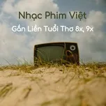 Nhạc Phim Việt Gắn Liền Tuổi Thơ 8x, 9x