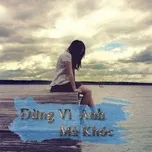 Đừng Vì Anh Mà Khóc