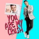 You Are My Crush - Cô Ấy Là Người Tôi Thích