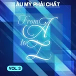 Âu Mỹ Phải Chất - From A To Z (Vol. 3)
