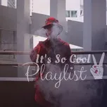 It's So Cool Playlist