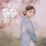 Nhạc Hot TikTok Mới Nhất