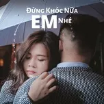 Đừng Khóc Nữa Em Nhé