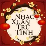 Tuyển Chọn Nhạc Xuân Trữ Tình Hay Nhất 2020