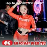 Ok! Em Tới Đây Đi Em Yêu - Nhạc Trẻ Remix 2020 Hay Nhất Hiện Nay