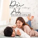 Dù Mưa Hay Nắng Anh Vẫn Muốn Nắm Chặt Tay Em