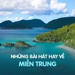 Những Bài Hát Hay Nhất Về Miền Trung