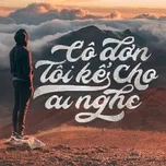 Cô Đơn Tôi Kể Cho Ai Nghe