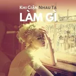 Khi Giận Nhau Ta Làm Gì