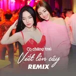 Có Chàng Trai Viết Lên Cây Remix