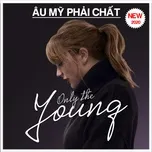 Only The Young - Âu Mỹ Phải Chất