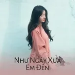 Như Ngày Xưa Em Đến