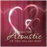 Nhạc Trẻ Acoustic Về Tình Yêu Hay Nhất