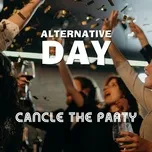 Alternative Day - Cancel The Party