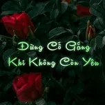 Đừng Cố Gắng Khi Không Còn Yêu