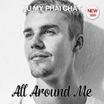 Âu Mỹ Phải Chất - All Around Me