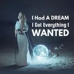 I Had A Dream, I Got Everything I Wanted