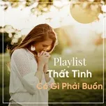 Playlist Thất Tình Có Gì Phải Buồn