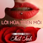 Nhạc Trẻ Thất Tình - Lời Hứa Trên Môi