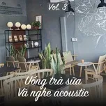 Uống Trà Sữa Và Nghe Acoustic (Vol. 3)