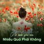 Có Lẽ Anh Yêu Em Nhiều Quá Phải Không