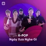 K-Pop Ngày Xưa Nghe Gì