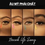 Âu Mỹ Phải Chất - Break Up Song