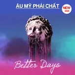 Âu Mỹ Phải Chất - Better Days