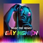 Nhạc Trẻ Remix Gây Nghiện