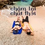 Chậm Lại Chút Thôi