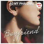 Âu Mỹ Phải Chất - Boyfriend