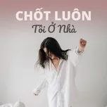 Chốt Luôn Tôi Ở Nhà