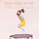 Giai Điệu K-Pop Khiến Bạn Nhún Nhảy