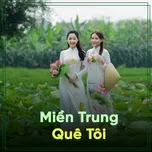 Miền Trung Quê Tôi - Nỗi Nhớ Xa Quê
