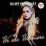 Âu Mỹ Phải Chất - We Are Warriors