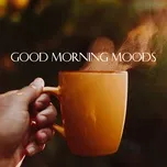 Good Morning Moods: 15 Fresh Chill In Tunes Moods Series (2011)