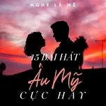 Nghe Là Mê - Tuyển Chọn 15 Bài Hát Âu Mỹ Cực Hay