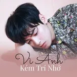 Vì Anh Kém Trí Nhớ
