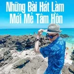 Những Bài Hát Làm Mới Mẻ Tâm Hồn