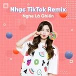 Nhạc TikTok Remix Nghe Là Ghiền