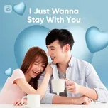 I Just Wanna Stay With You